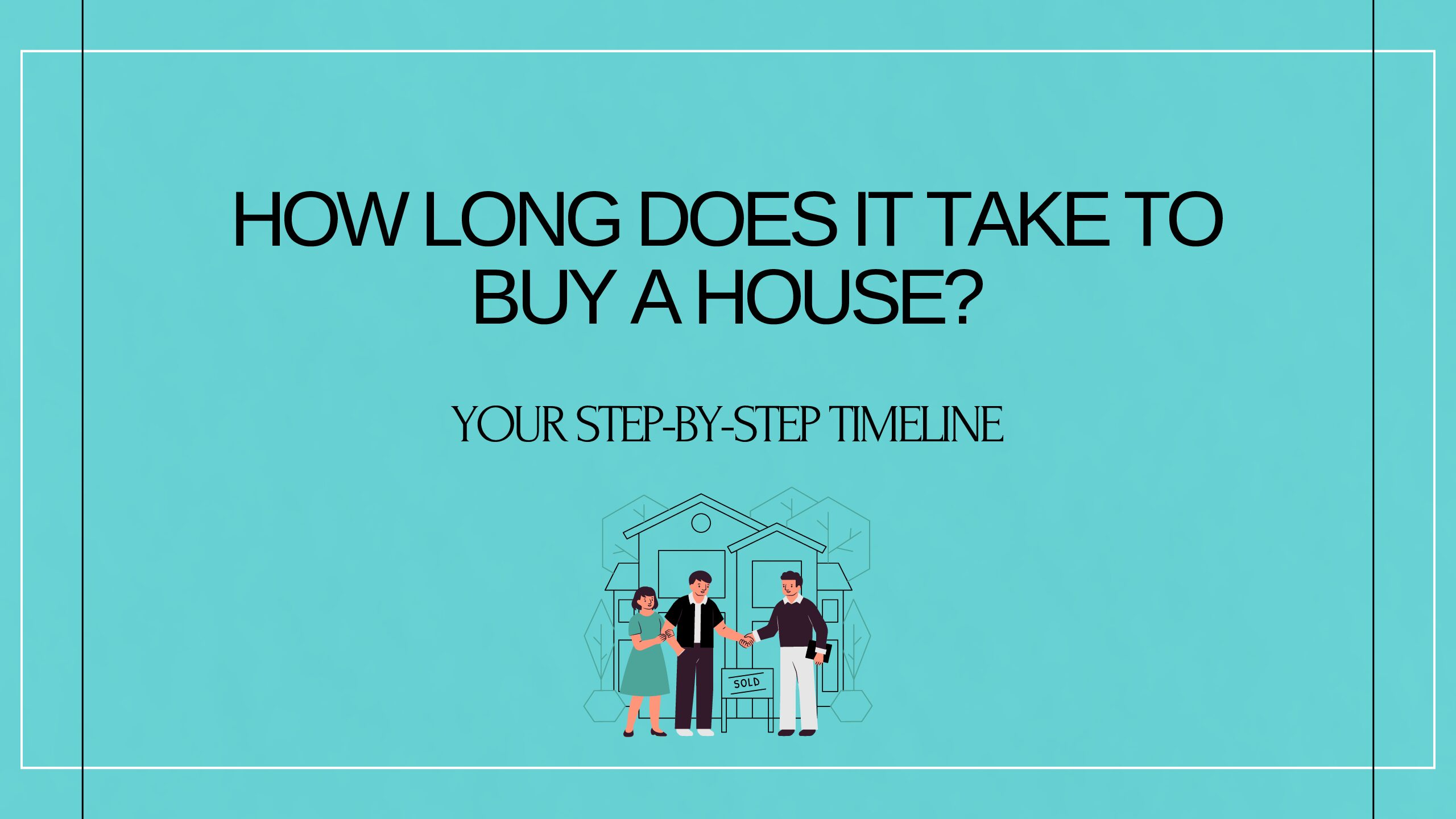 How long does it take to buy a house? Your step-by-step timeline