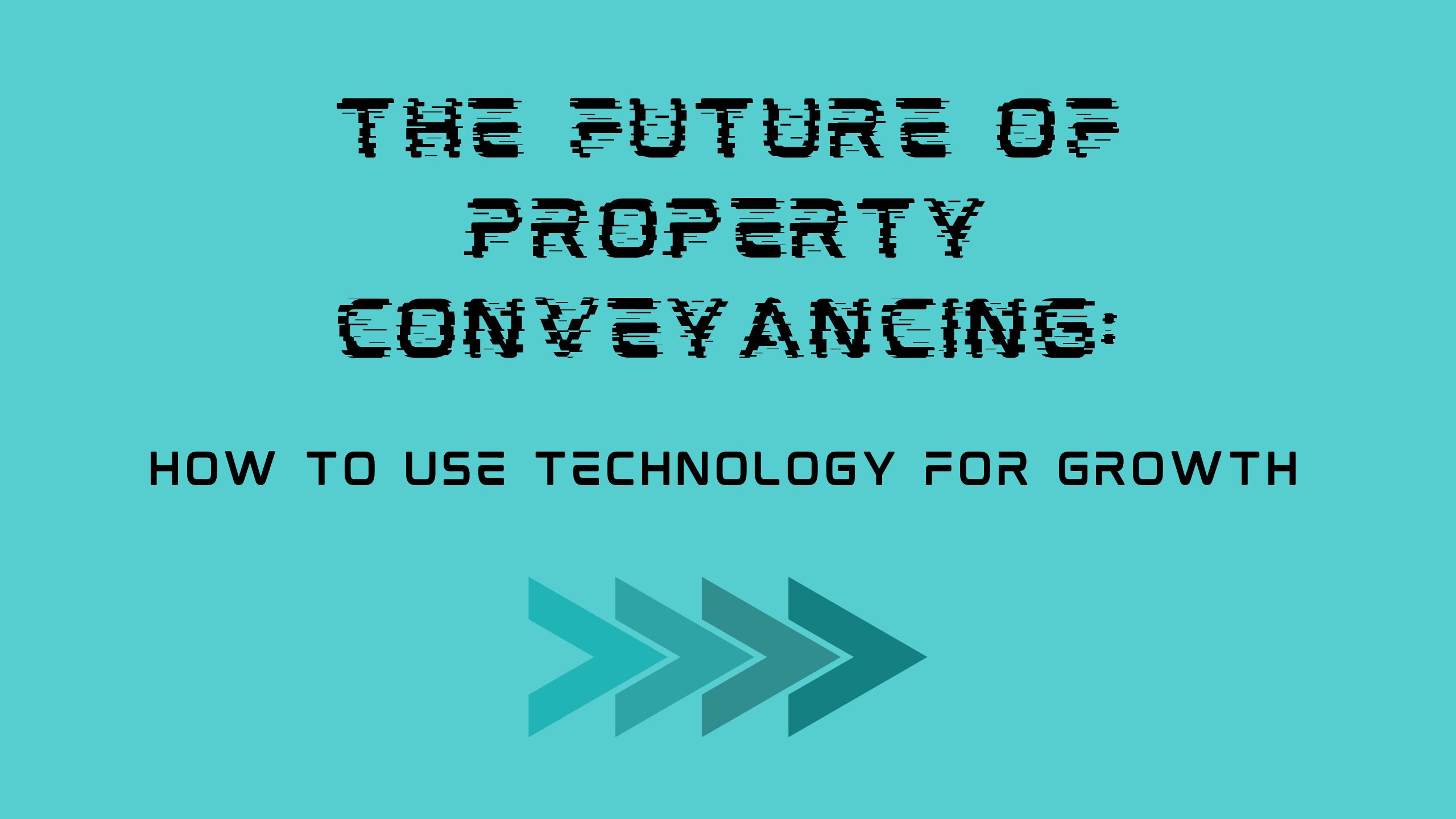 The Future of Property Conveyancing: How to Use Technology for Growth