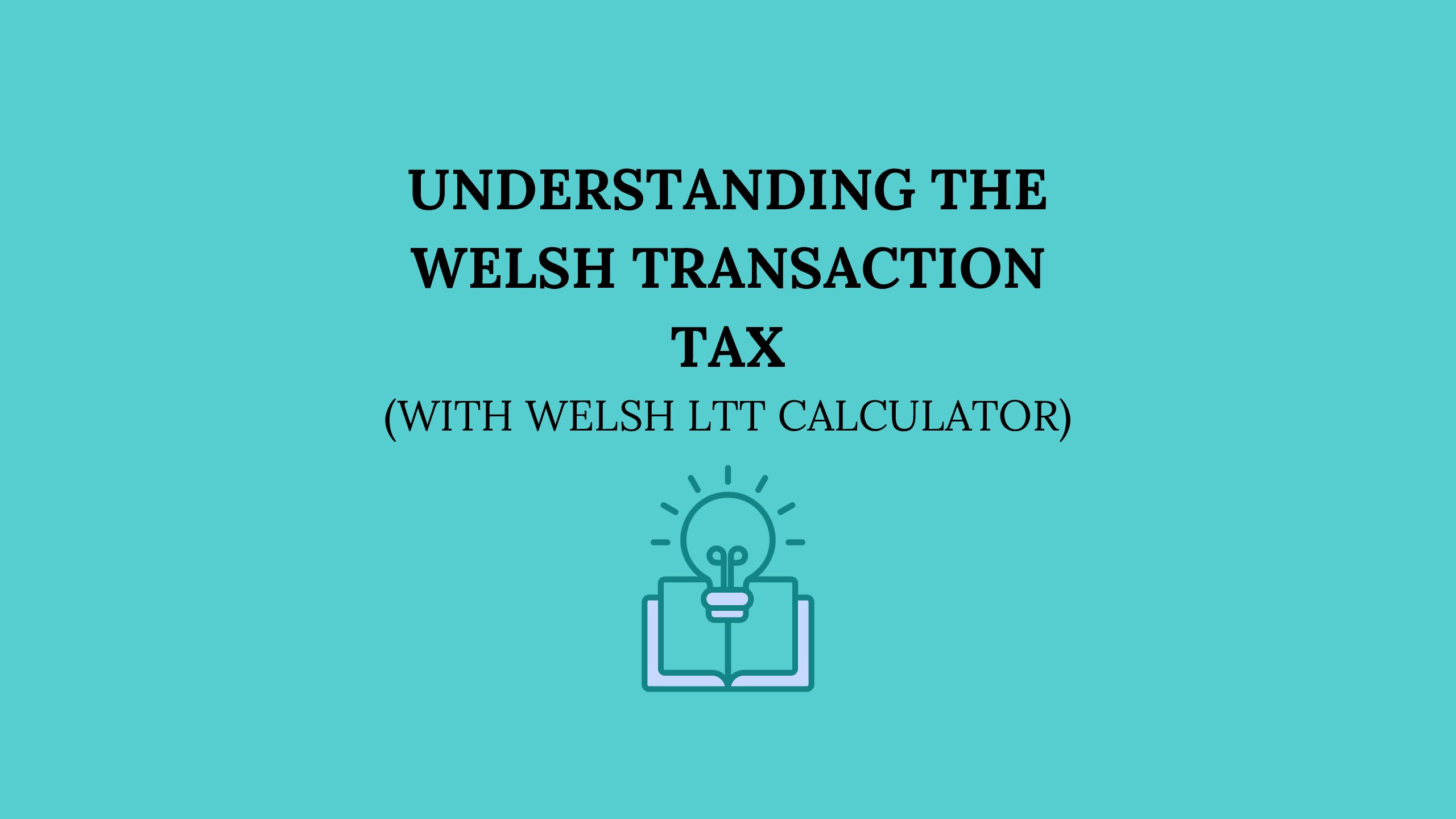 Understanding the Welsh Land Transaction Tax (with Welsh LTT Calculator)