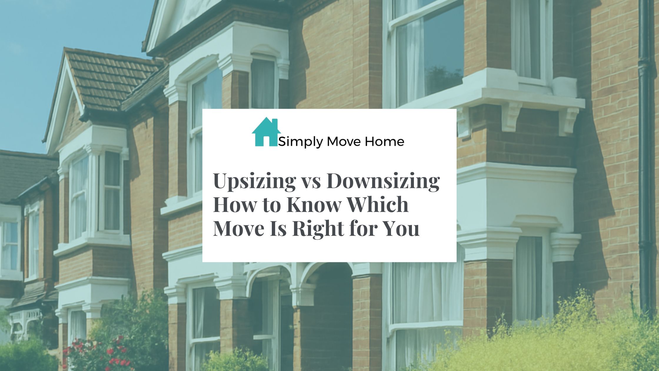 Upsizing vs Downsizing: How to Know Which Move Is Right for You