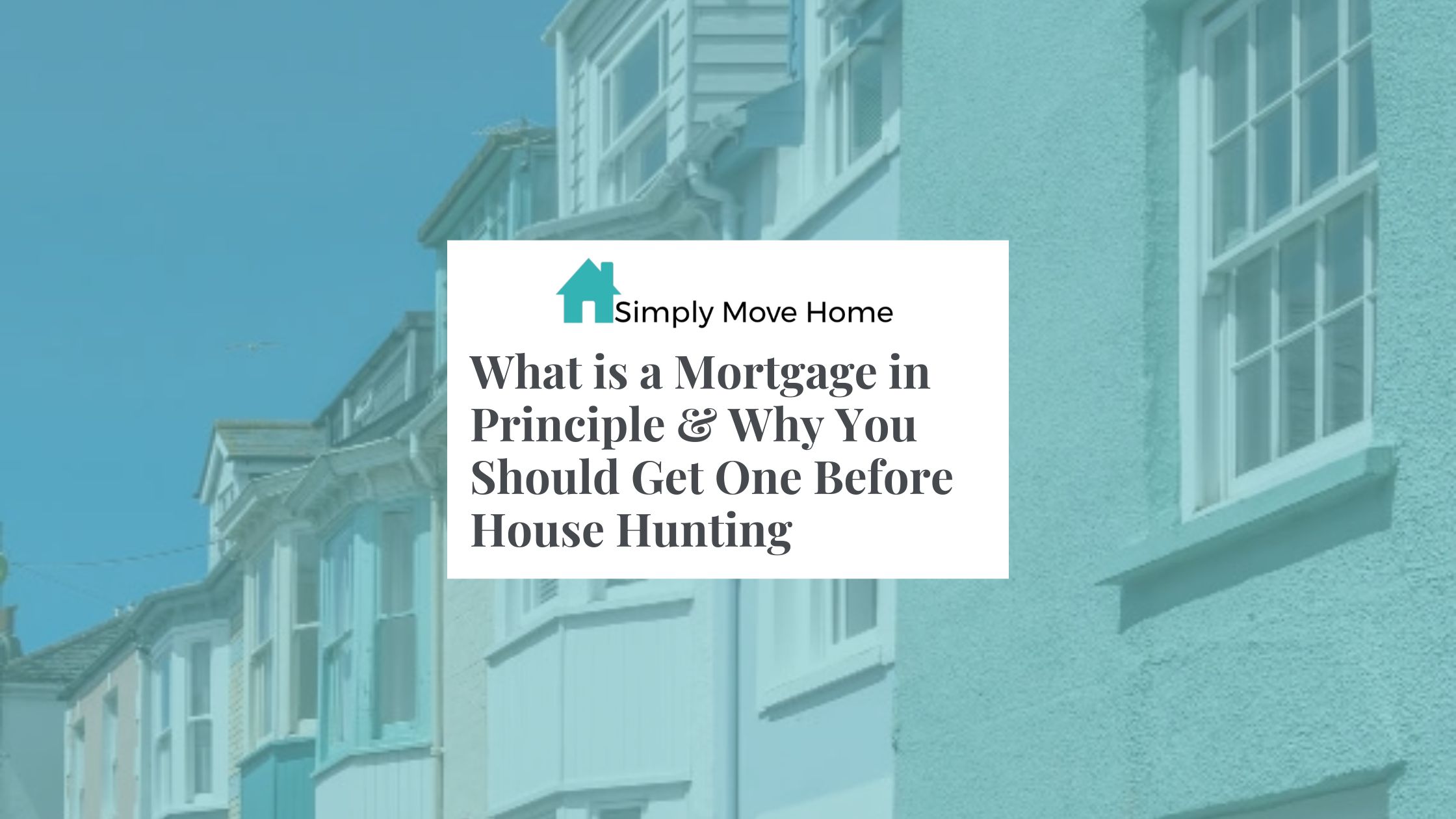 What is a Mortgage in Principle & Why You Should Get One Before House Hunting