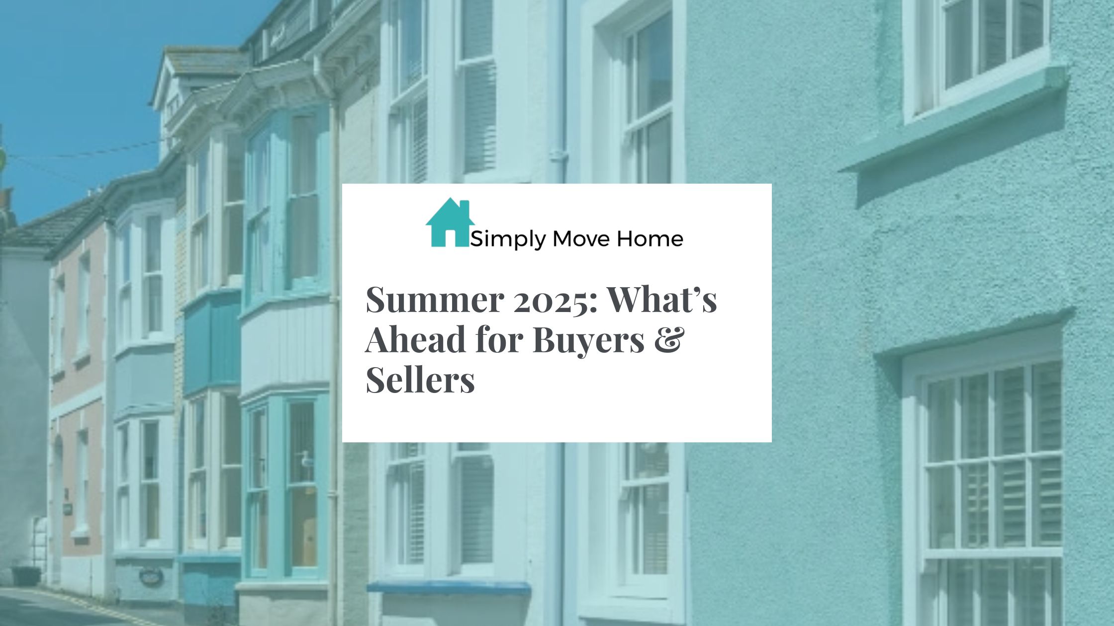 Summer 2025: What’s Ahead for Buyers & Sellers