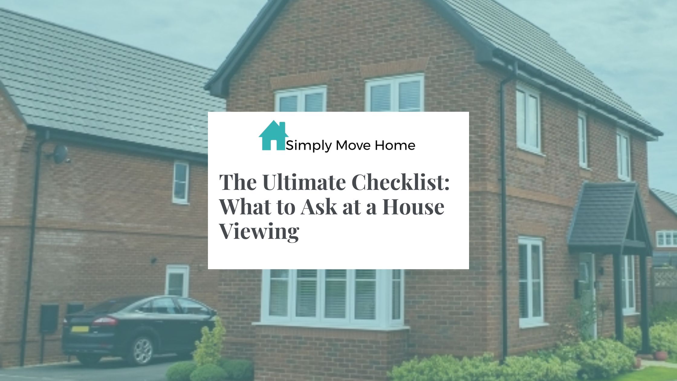 The Ultimate Checklist: What to Ask at a House Viewing