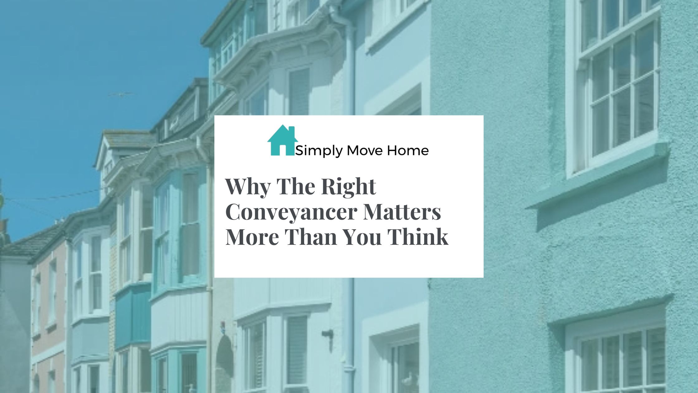 Why The Right Conveyancer Matters More Than You Think