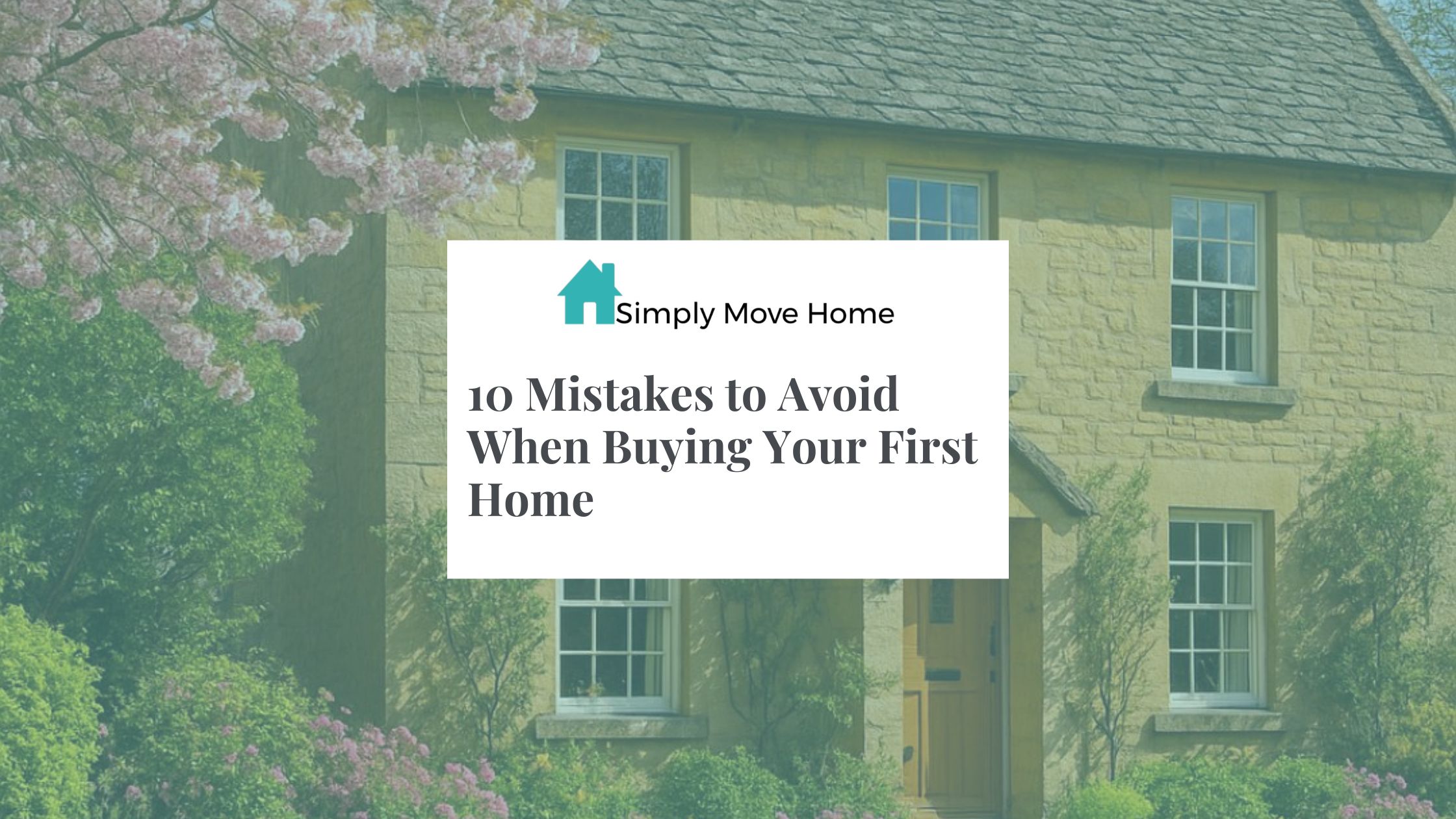 10 Mistakes to Avoid When Buying Your First Home