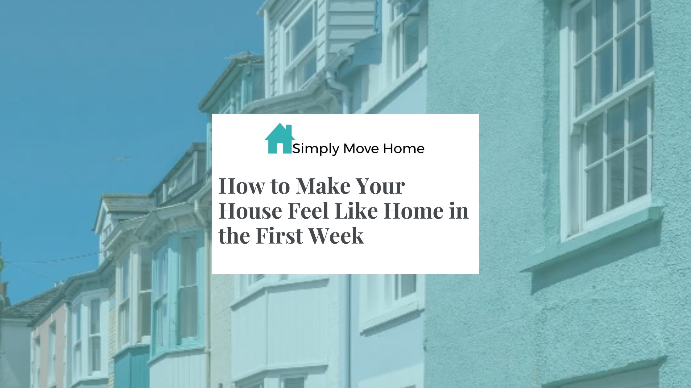 How to Make Your House Feel Like Home in the First Week