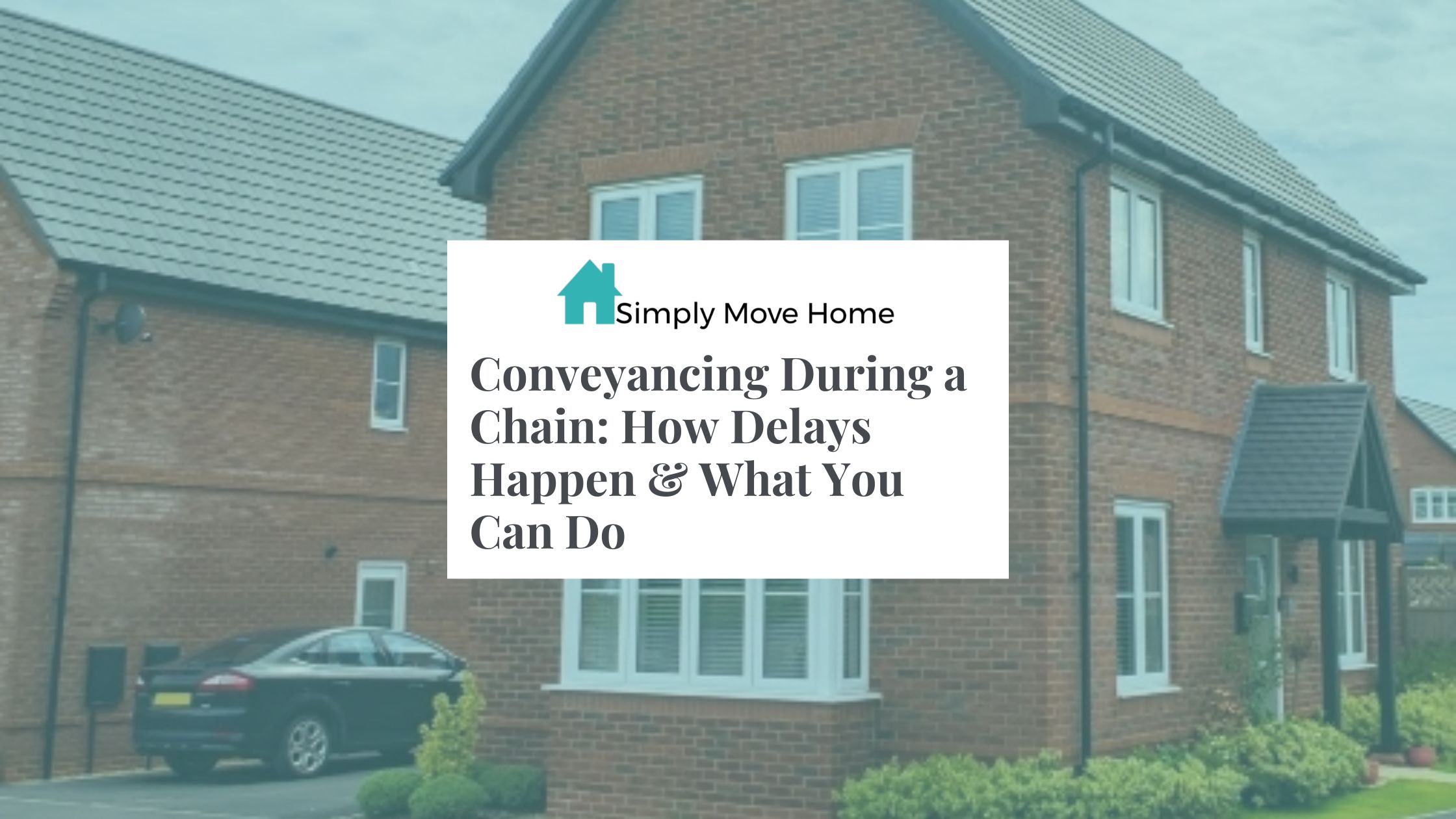 Conveyancing During a Chain: How Delays Happen & What You Can Do