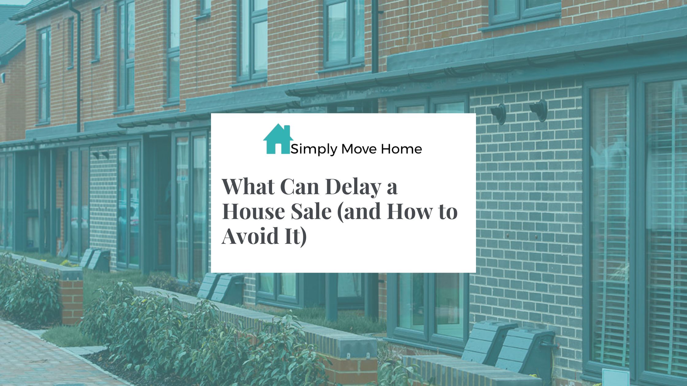 What Can Delay a House Sale (and How to Avoid It)