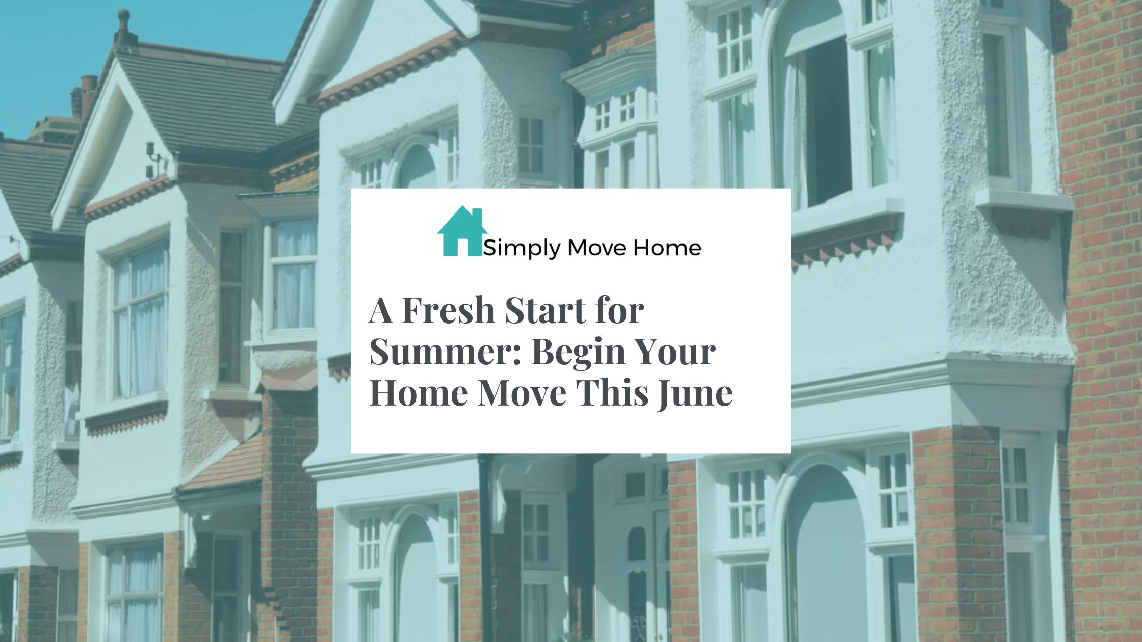A Fresh Start for Summer: Begin Your Home Move This June